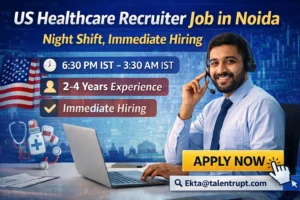 US Healthcare Recruiter Job in Noida – Night Shift, Immediate Hiring