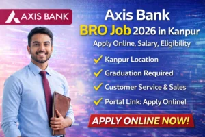 Axis Bank BRO Job 2026 in Kanpur – Apply Online, Salary, Eligibility