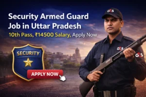 Security Armed Guard Job in Uttar Pradesh – 10th Pass, ₹14500 Salary, Apply Now