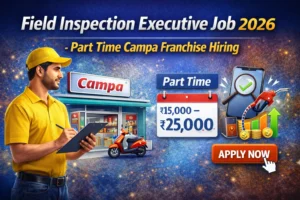 Field Inspection Executive Job 2026 – Part Time Campa Franchise Hiring